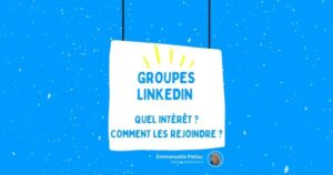 Quel est l’intérêt des groupes LinkedIn ?