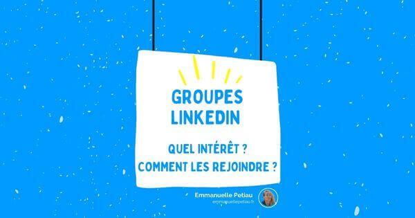 Groupes LinkedIn Quel est l'intérêt des groupes LinkedIn ?